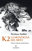 Stefano Ardito - K2 – LA MONTAGNA DEL MITO